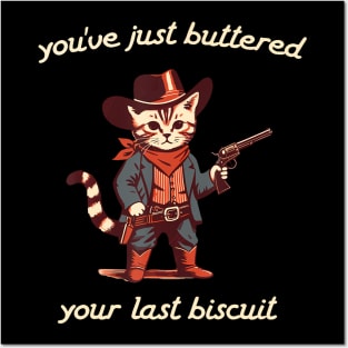 YouVe Buttered Your Last Biscuit Western Cat Cowboy Posters and Art